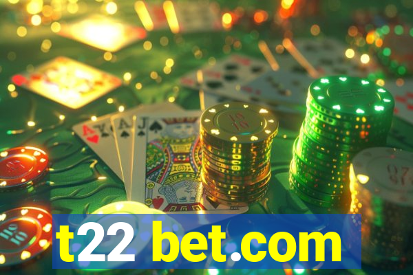 t22 bet.com